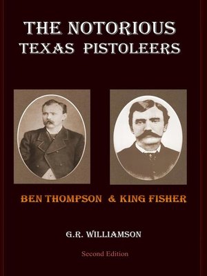 cover image of The Notorious Texas Pistoleers--Ben Thompson & King Fisher